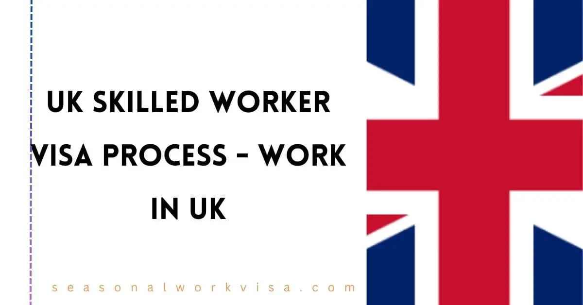 UK Skilled Worker Visa Process - Work in UK