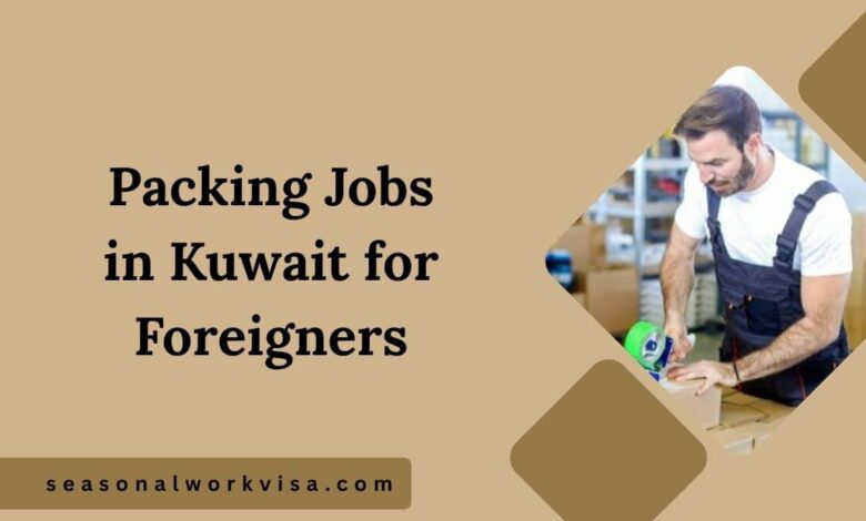 Packing Jobs in Kuwait for Foreigners
