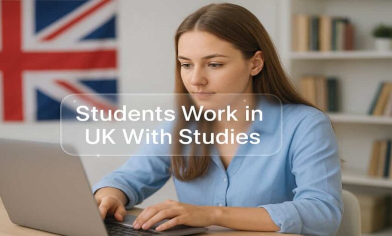 Students Work in UK With Studies