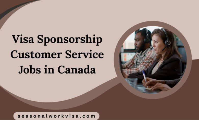 Visa Sponsorship Customer Service Jobs in Canada
