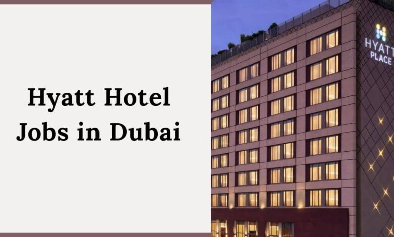 Hyatt Hotel Jobs in Dubai