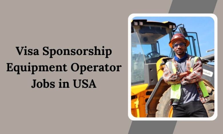 Visa Sponsorship Equipment Operator Jobs in USA