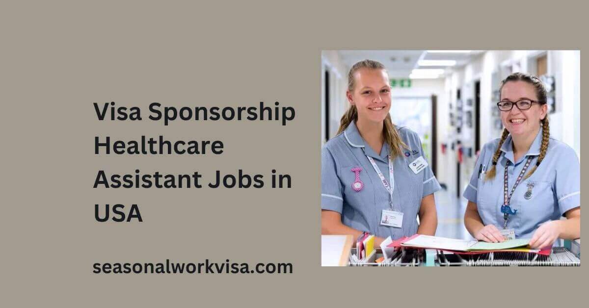 Visa Sponsorship Healthcare Assistant Jobs in USA 2025 - Seasonal Work Visa