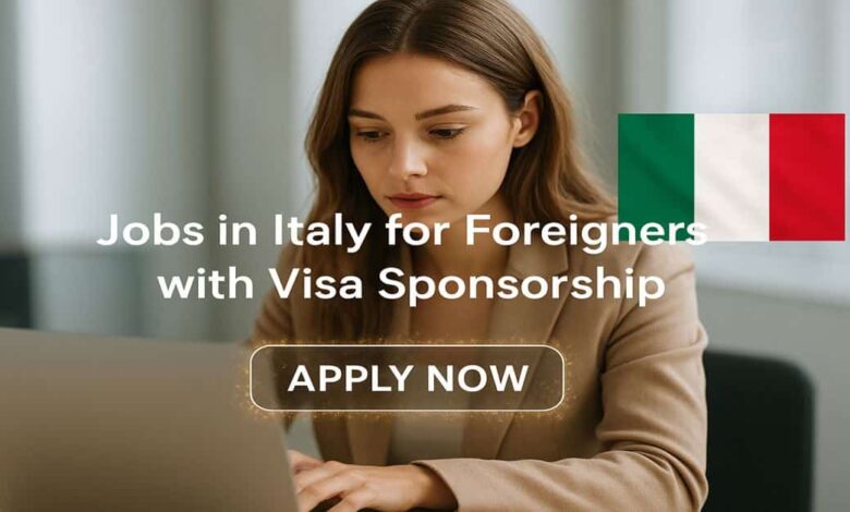Jobs in Italy for Foreigners with Visa Sponsorship