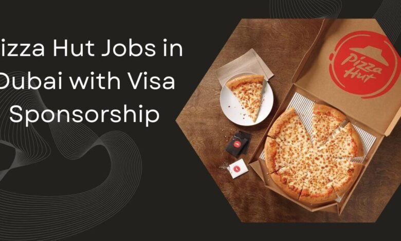 Pizza Hut Jobs in Dubai with Visa Sponsorship
