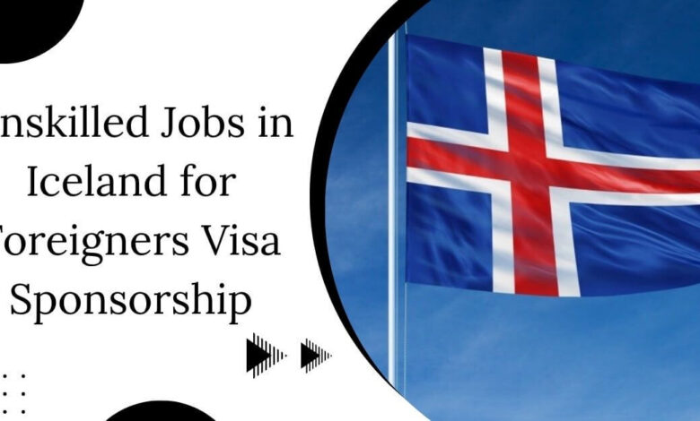 Unskilled Jobs in Iceland for Foreigners Visa Sponsorship