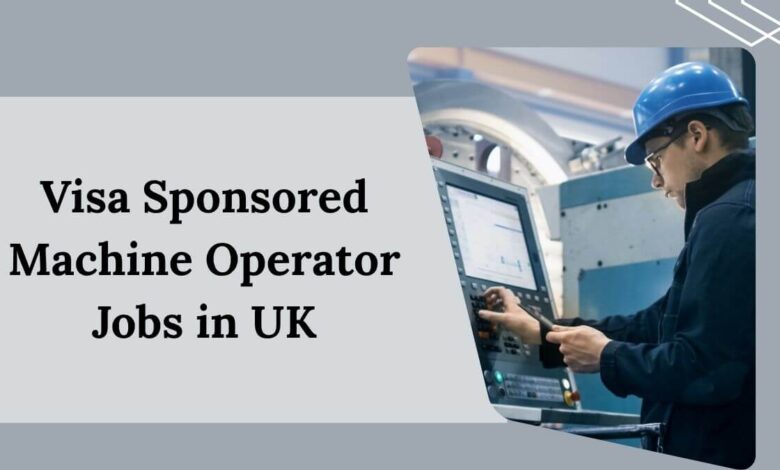 Visa Sponsored Machine Operator Jobs in UK