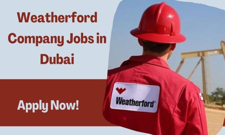 Weatherford Company Jobs in Dubai