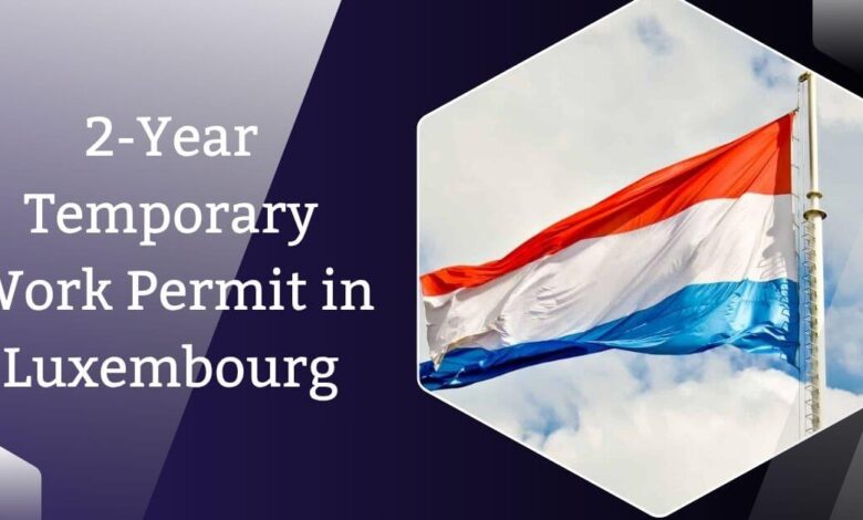2-Year Temporary Work Permit in Luxembourg
