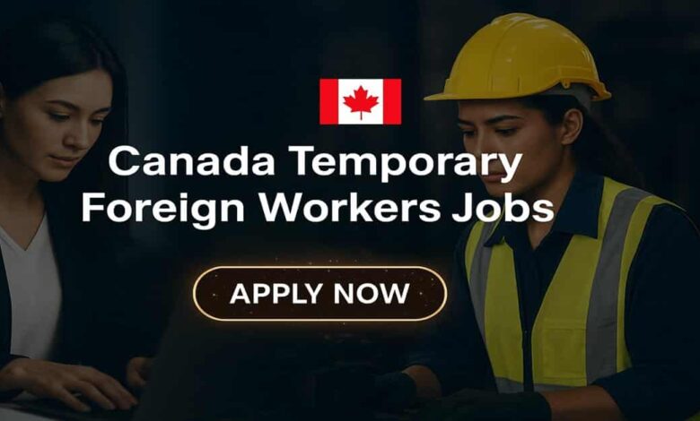 Canada Temporary Foreign Workers Jobs