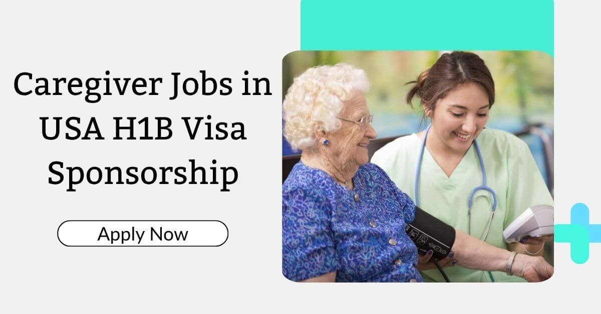 Caregiver Jobs in USA H1B Visa Sponsorship 2026 - Apply Now