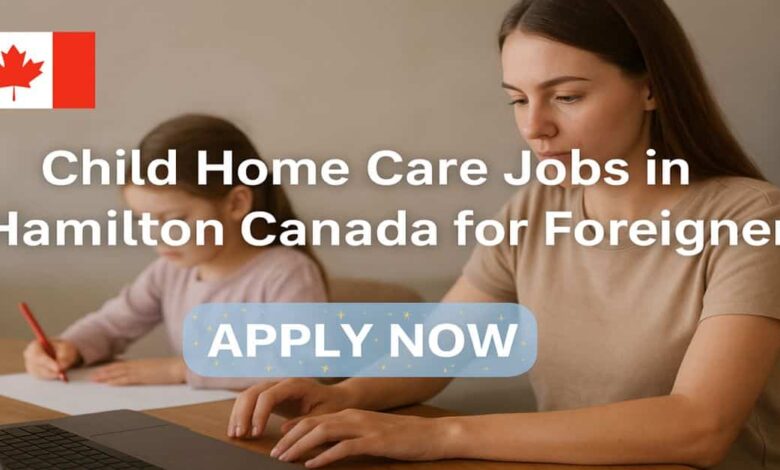 Child Home Care Jobs in Hamilton Canada for Foreigners