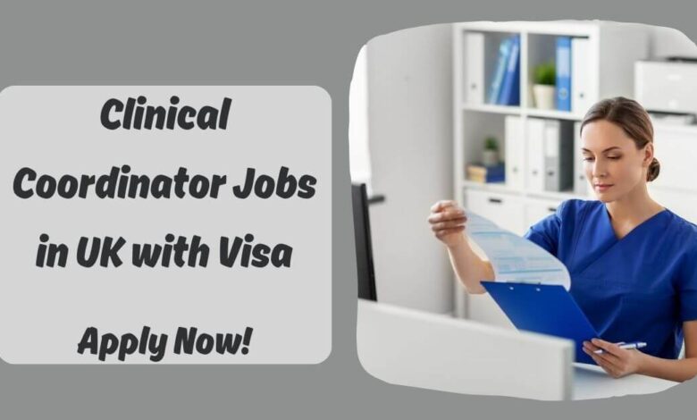 Clinical Coordinator Jobs in UK with Visa