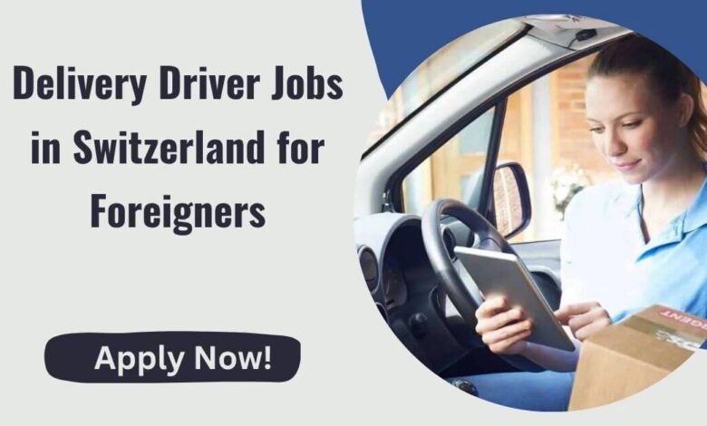 Delivery Driver Jobs in Switzerland for Foreigners
