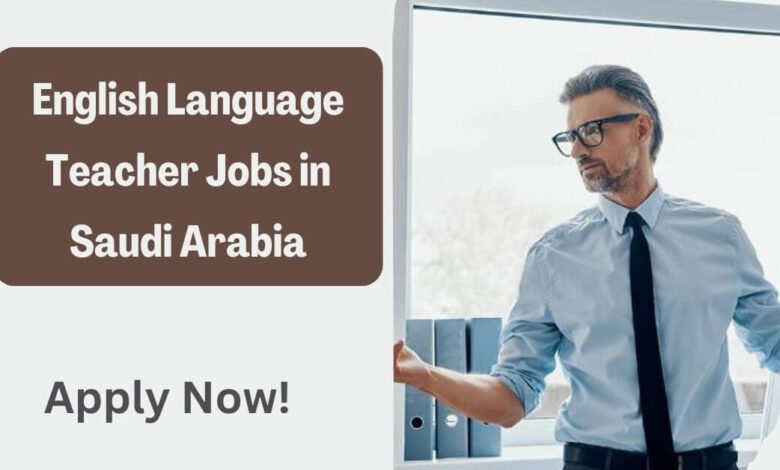 English Language Teacher Jobs in Saudi Arabia