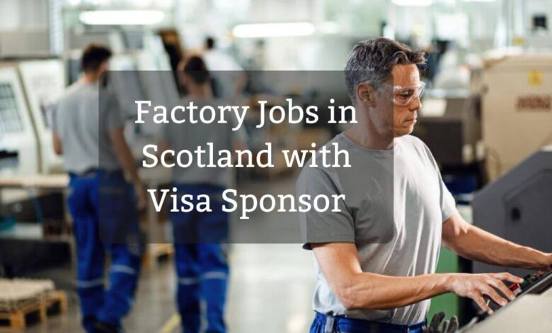 Factory Jobs in Scotland with Visa Sponsor