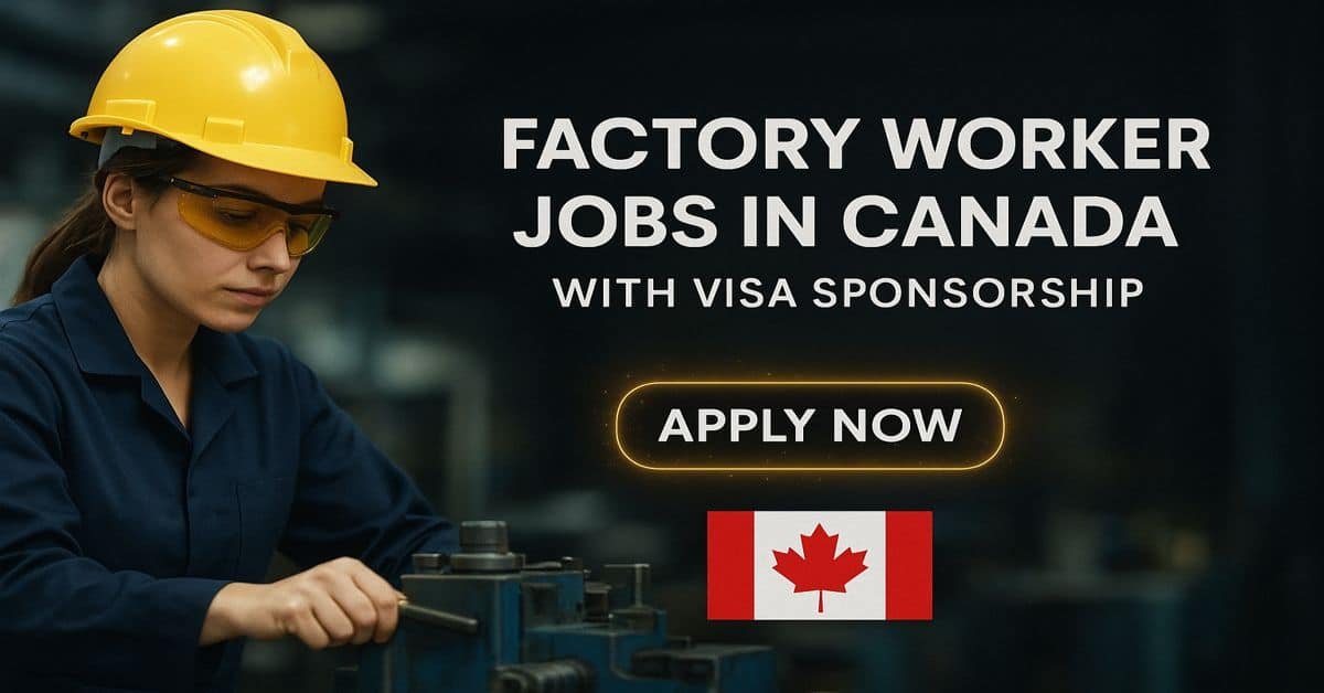 Factory Worker Jobs In Canada With Visa Sponsorship 2026