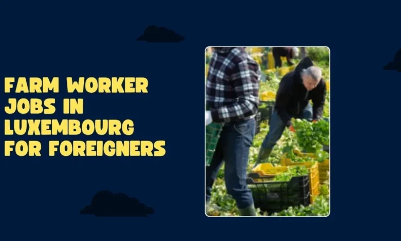Farm Worker Jobs in Luxembourg