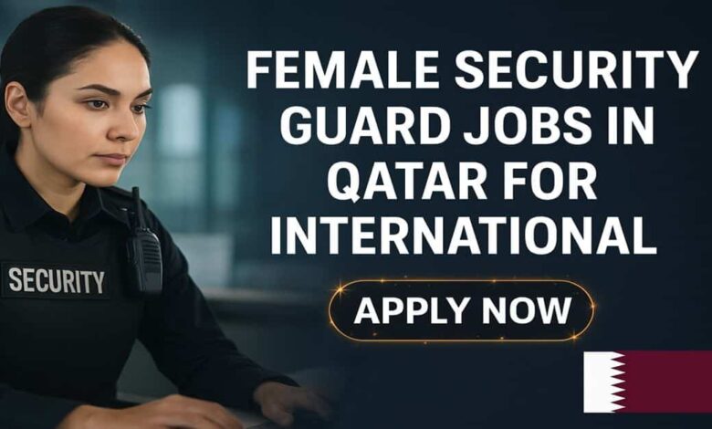 Female Security Guard Jobs in Qatar for International