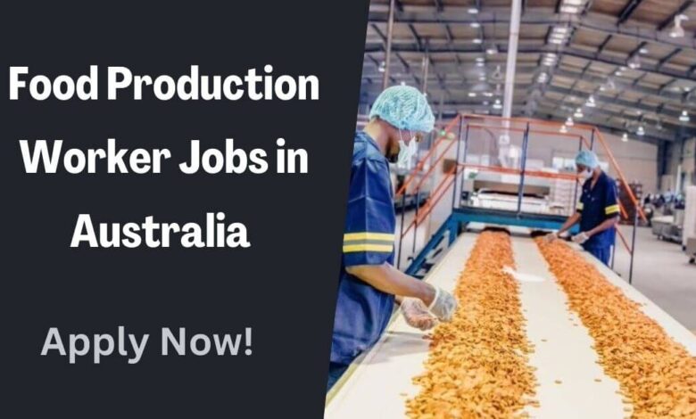 Food Production Worker Jobs in Australia