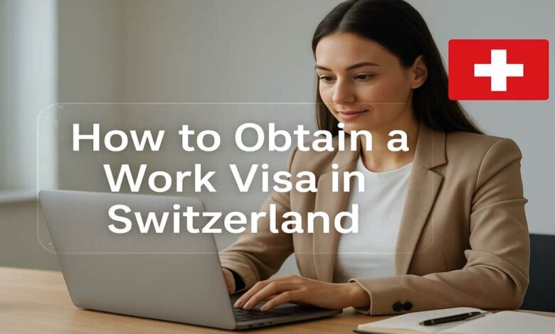 How to Obtain a Work Visa in Switzerland