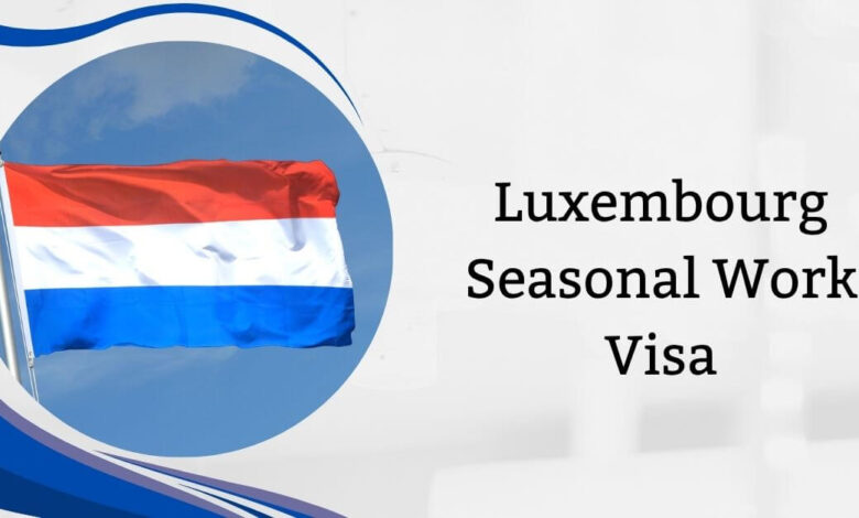 Luxembourg Seasonal Work Visa