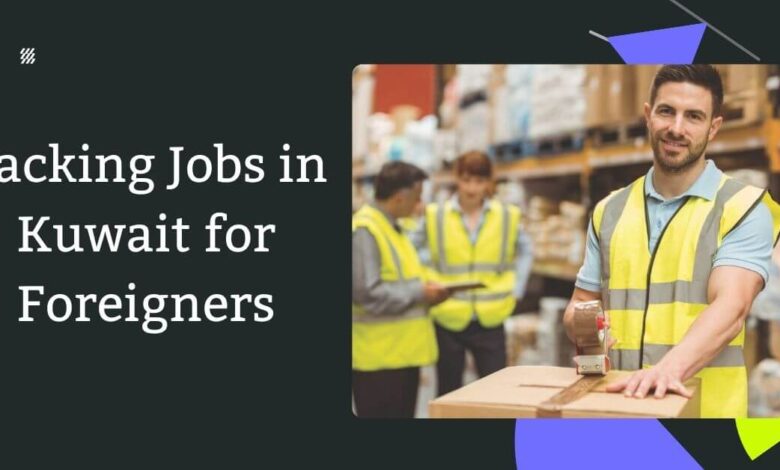 Packing Jobs in Kuwait for Foreigners