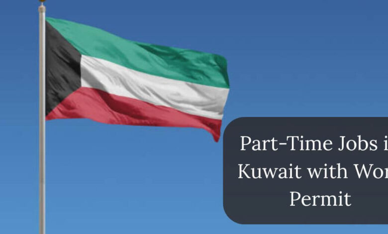 Part-Time Jobs in Kuwait with Work Permit