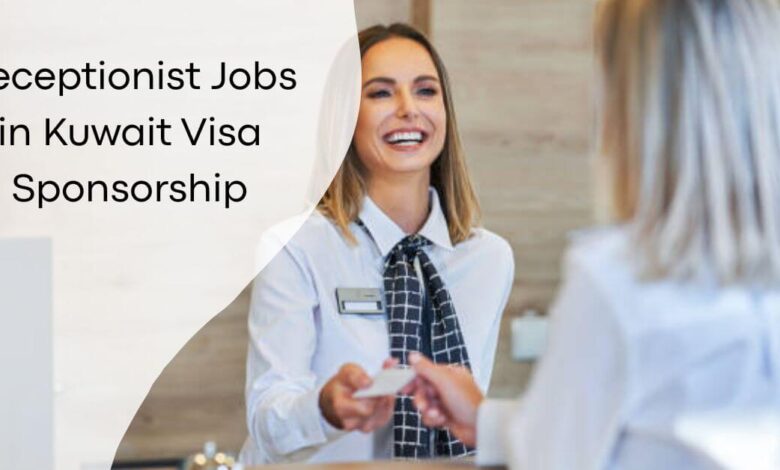 Receptionist Jobs in Kuwait Visa Sponsorship