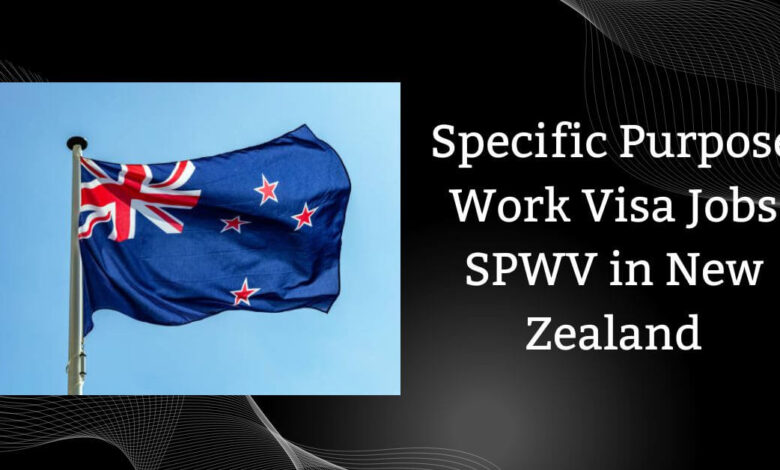 Specific Purpose Work Visa Jobs SPWV in New Zealand