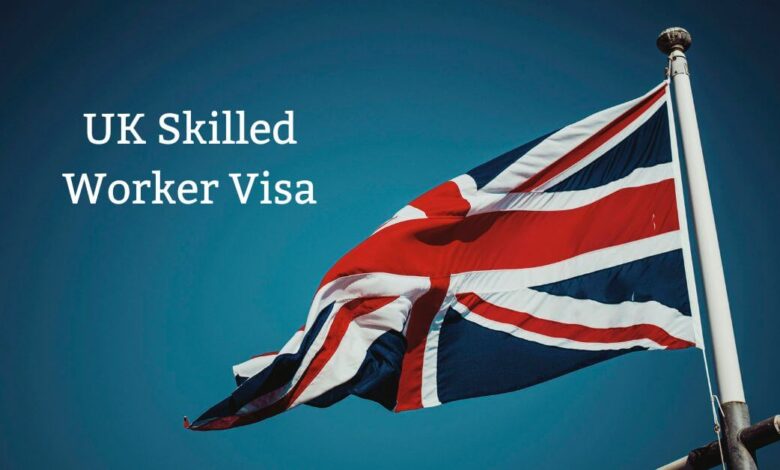 UK Skilled Worker Visa