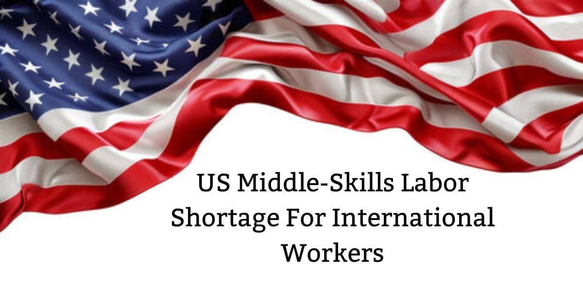 US Middle-Skills Labor Shortage For International Workers