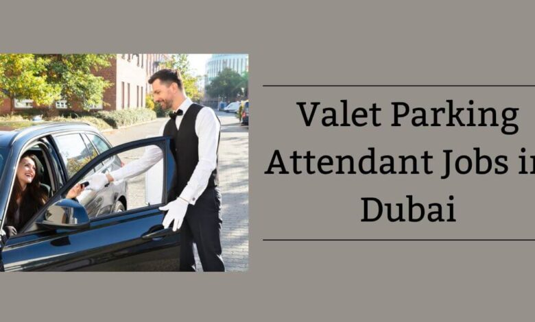 Valet Parking Attendant Jobs in Dubai