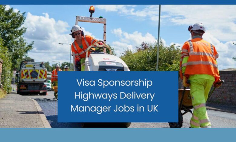 Visa Sponsorship Highways Delivery Manager Jobs in UK