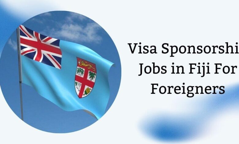 Visa Sponsorship Jobs in Fiji For Foreigners