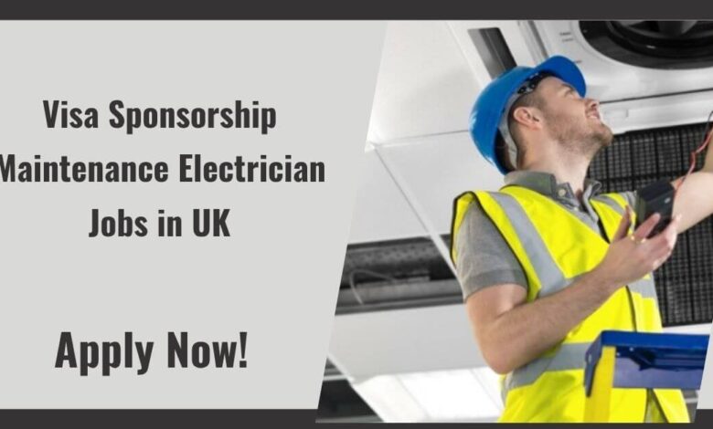 Visa Sponsorship Maintenance Electrician Jobs in UK