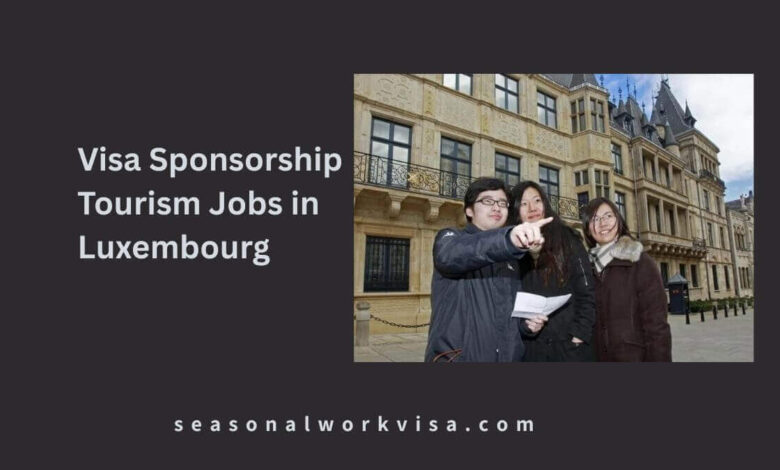 Visa Sponsorship Tourism Jobs in Luxembourg