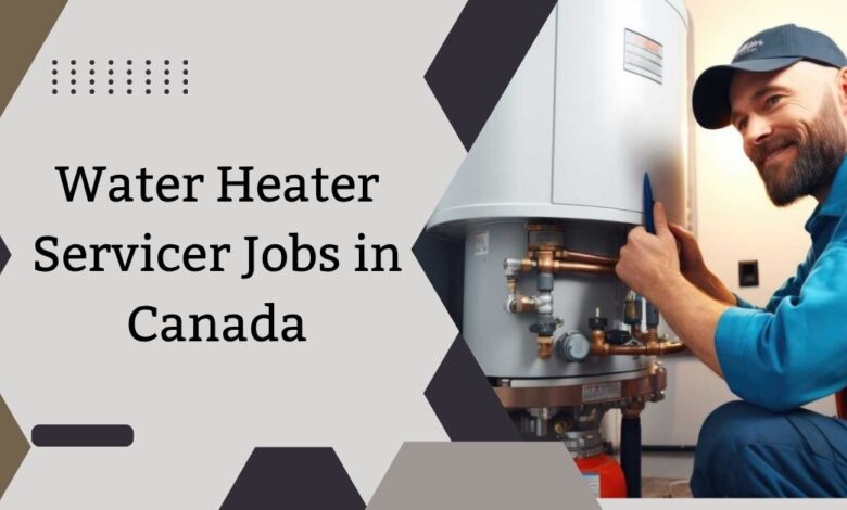 Water Heater Servicer Jobs in Canada