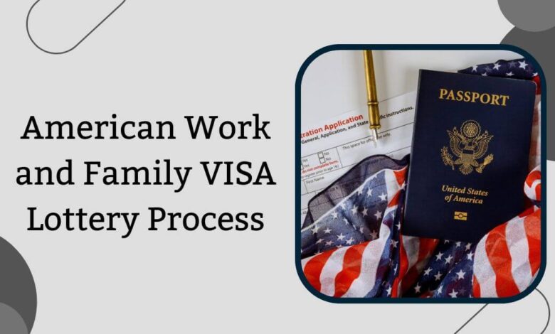 American Work and Family VISA Lottery Process