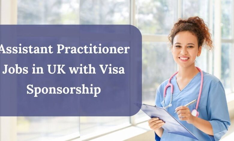 Assistant Practitioner Jobs in UK with Visa Sponsorship