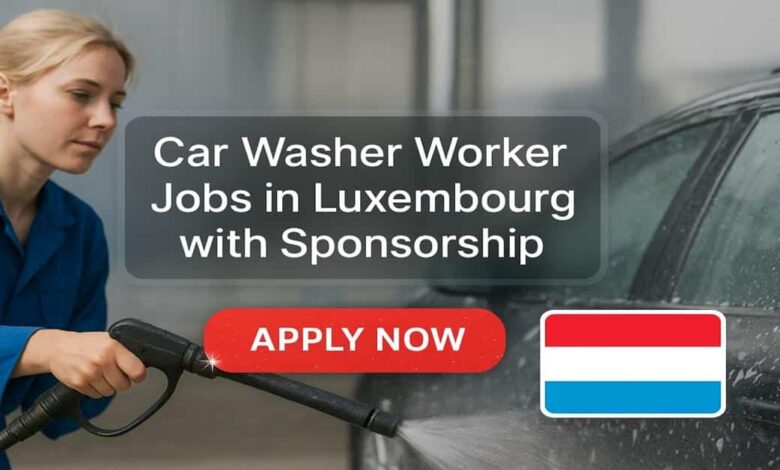 Car Washer Worker Jobs in Luxembourg with Sponsorship