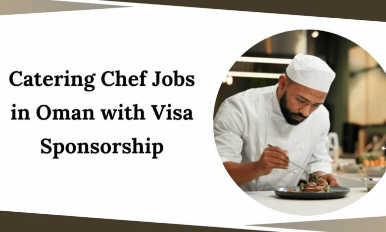 Catering Chef Jobs in Oman with Visa Sponsorship