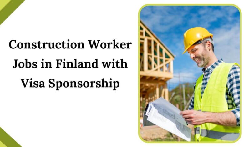 Construction Worker Jobs in Finland with Visa Sponsorship