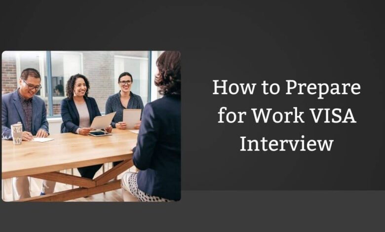 How to Prepare for Work VISA Interview