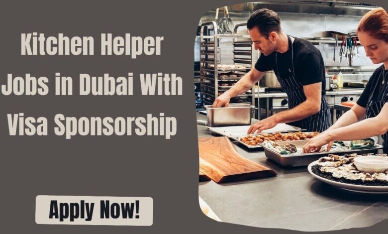 Kitchen Helper Jobs in Dubai With Visa Sponsorship