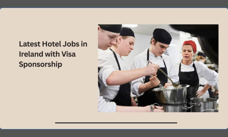 Latest Hotel Jobs in Ireland with Visa Sponsorship