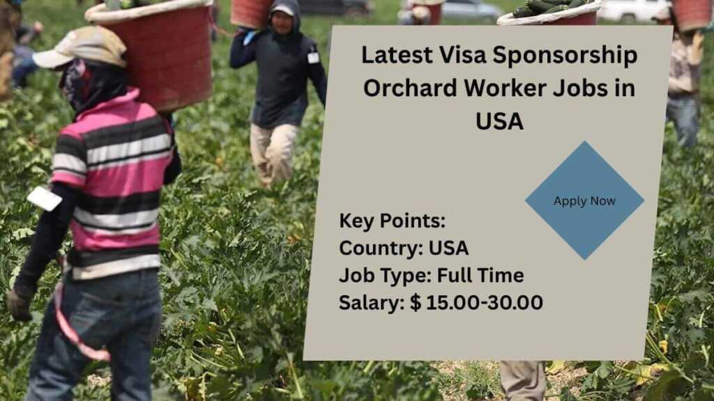 Latest Visa Sponsorship Orchard Worker Jobs in USA