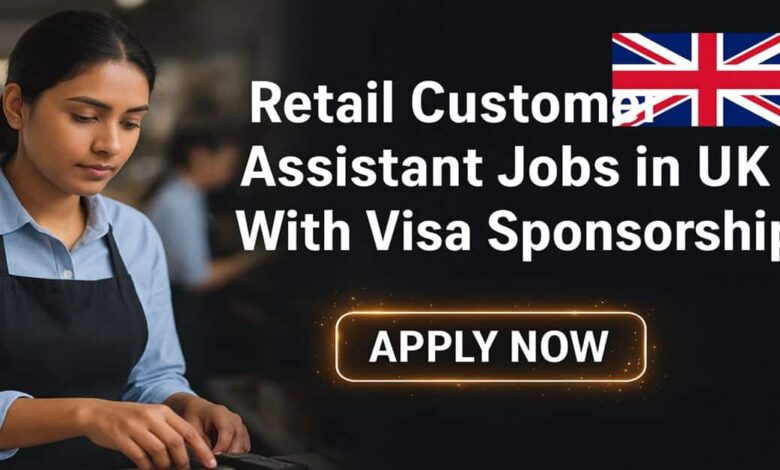 Retail Customer Assistant Jobs in UK With Visa Sponsorship