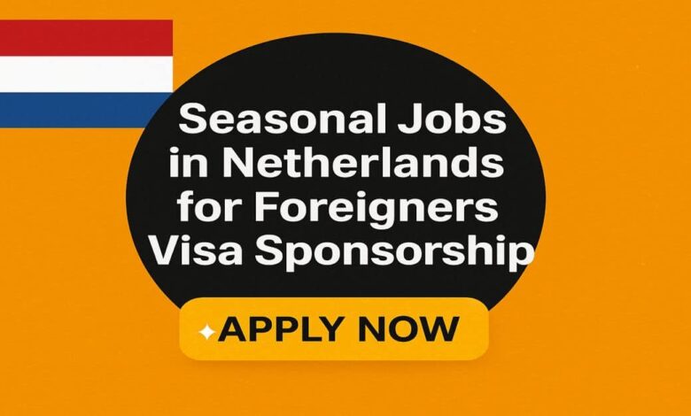 Seasonal Jobs in Netherlands for Foreigners Visa Sponsorship