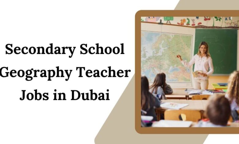 Secondary School Geography Teacher Jobs in Dubai